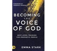 Becoming the Voice of God: Next-Level Training for Prophetic People
