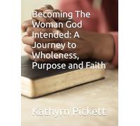 Becoming The Woman God Intended: A Journey to Wholeness, Purpose and Faith