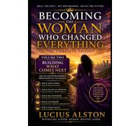 Becoming the Woman Who Changed Everything: Volume Two: Building What Comes Next