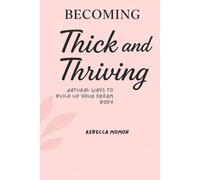 Becoming Thick&Thriving: Natural ways to build up your dream body