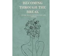 Becoming Through the Break: In the Spaces Between Pain and Growth