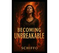 Becoming Unbreakable: "Build Mental Toughness, Conquer Self-Doubt, and Unlock the Resilience to Thrive in Life, Love, and Leadership"