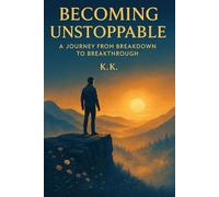 BECOMING UNSTOPPABLE: A journey from breakdown to breakthrough