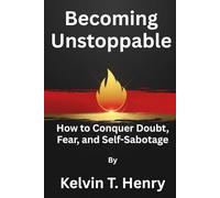 Becoming Unstoppable: How to Conquer Doubt, Fear, and Self-Sabotage