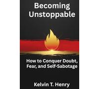 Becoming Unstoppable: How to Conquer Doubt, Fear, and Self-Sabotage