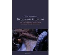 Becoming Utopian: The Culture and Politics of Radical Transformation