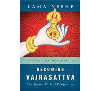 Becoming Vajrasattva: The Tantric Path of Purification by Lama Thubten Yeshe (2004-04-02)