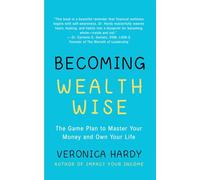 Becoming Wealth Wise: The Game Plan to Master Your Money and Own Your Life