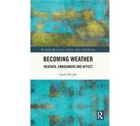 Becoming Weather - Sarah Wright - Taylor amp Francis Ltd - Livre en Anglais - Hardback Sarah WrightSarah Wright (Auteur)