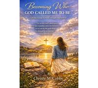 Becoming who God Called Me to be: a 30-day journey to Peace, Strength, and Renewal