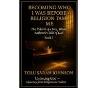 Becoming Who I Was Before Religion Tamed Me: The Rebirth of a Free, Whole, Authentic Child of God