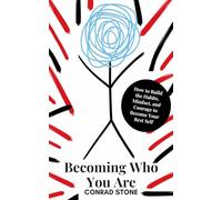 Becoming Who You Are: How to Build the Habits, Mindset, and Courage to Become Your Best Self