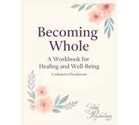 Becoming Whole: A Workbook for Healing and Well-being