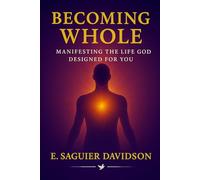 Becoming Whole: Manifesting the Life God Designed for You