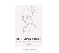 Becoming Whole: The Art of Being a Woman in a Polarized World