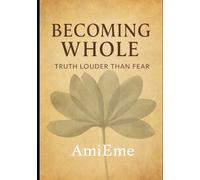 Becoming Whole: Truth Louder Than Fear
