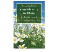 Becoming Whole: Your Identity in Christ. Reflective Journal