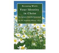 Becoming Whole: Your Identity in Christ. Scripture Guided Journal