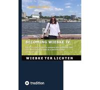Becoming Wiebke IV: Part IV of a diary written by someone who was born genetically male but roams the world freely as a part-time woman (June to December 2021)