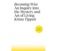 Becoming Wise: An Inquiry into the Mystery and Art of Living