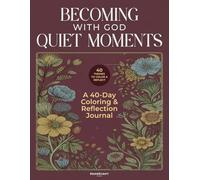 Becoming with God: Quiet Moments: A Christian Coloring Book and Reflection Journal for Women with 40 Biblical Devotions and Floral Illustrations for Meditation and Prayer