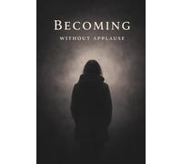 Becoming Without Applause: A Journal for Introspection, Healing, and Self-Discovery