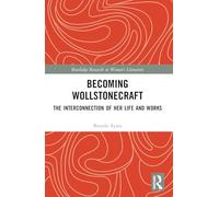 Becoming Wollstonecraft: The Interconnection of Her Life and Works