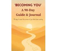 Becoming You: A 90-Day Guided Journal to Rediscover Yourself with Morning, Afternoon & Evening Reflections
