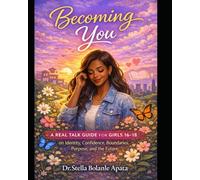 Becoming You: A Real Talk Guide for Girls 16-18 on Identity, Confidence, Boundaries, Purpose, and the Future