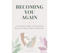 Becoming You Again: A Complete Guide to Postpartum Recovery - Body, Mind, and Identity