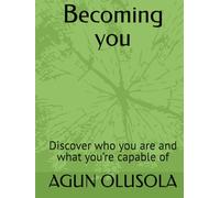 Becoming you: Discover who you are and what you’re capable of
