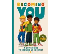 Becoming You For Boys: A Boy’s Guide to Growing Up in Christ