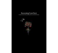 Becoming Your Best: A Guided Journey to Self-Awareness, Self-love, and Becoming Your Best
