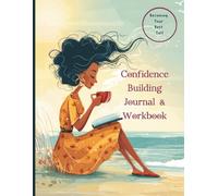 Becoming Your Best Self: A Confidence Building Journal: A Journey to Self Love and Lasting Confidence