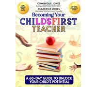 Becoming Your Child's First Teacher: A 60-Day Guide to Unlock Your Child's Potential