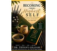 Becoming Your Highest Self: A Journey Back to Wholeness, Healing, and Becoming Your Highest Self