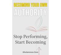 Becoming Your Own Authority: Stop Performing, Start Becoming