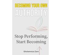 Becoming Your Own Authority: Stop Performing, Start Becoming
