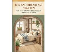 Bed and breakfast starten: Van droom naar gastenverblijf in heldere stappen