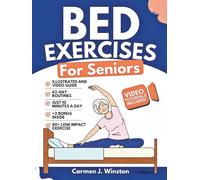 BED EXERCISES FOR SENIORS: Complete Guide To Easy Workouts To Improve Balance, Reduce Joint Pain, Toning and Regain Independence While In Your Pyjamas