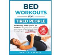 Bed Workouts for Tired People: No Standing, No Equipment, No Pressure, Gentle Routines to Help You Move and Feel Better on Low-Energy Days in Just 5-10 Minutes