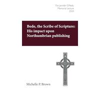 Bede the Scribe of Scripture: His impact upon Northumbrian publishing: The Jennifer O'Reilly Memorial Lecture 2024