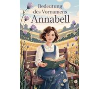 Bedeutung des Vornamens Annabell: Ein liebevoll gestaltetes Buch über die Bedeutung, Geschichte und bekannte Persönlichkeiten mit dem Vornamen Annabell