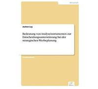 Bedeutung Von Analyseinstrumenten Zur Entscheidungsunterstützung Bei Der Strategischen Werbeplanung