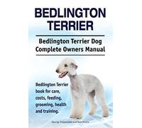 Bedlington Terrier. Bedlington Terrier Dog Complete Owners Manual. Bedlington Terrier book for care, costs, feeding, grooming, health and training