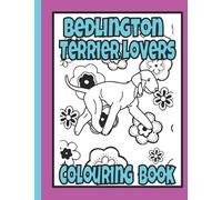 Bedlington Terrier Lovers Colouring Book: Gifts for bedlington terrier lovers