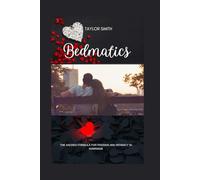 Bedmatics: The Sacred Formula For Passion And Intimacy In Marriage