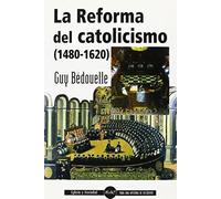 Bedouelle, G: Reforma Del Catolicismo (1480-1620)