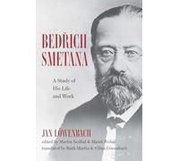 Bedrich Smetana: A Study of His Life and Work