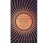 Bedrohte Bücher: Eine Geschichte der Zerstörung und Bewahrung des Wissens